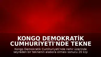 Kongo Demokratik Cumhuriyeti'nde Tekne Alabora Oldu: 20 Ölü, 100'den Fazla Kayıp