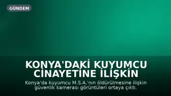 Konya'daki Kuyumcu Cinayetine İlişkin Güvenlik Kamerası Görüntüleri Ortaya Çıktı