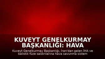Kuveyt Genelkurmay Başkanlığı: Hava savunma sistemlerimiz İran'dan yapılan İHA saldırılarına karşılık veriyor