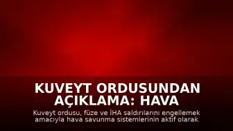 Kuveyt Ordusundan Açıklama: Hava Savunma Sistemleri Devrede