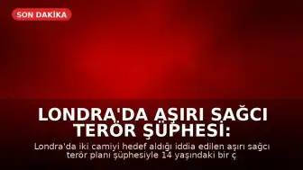 Londra'da Aşırı Sağcı Terör Şüphesi: 14 Yaşındaki Çocuk Gözaltına Alındı
