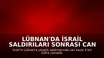 Lübnan'da İsrail Saldırıları Sonrası Can Kaybı 4 Bin 328'e Ulaştı