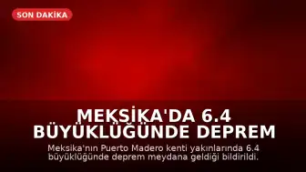 Meksika'da 6.4 Büyüklüğünde Deprem Meydana Geldi