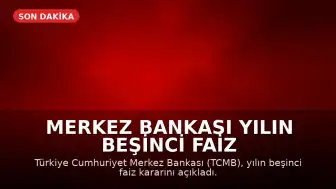 Merkez Bankası Yılın Beşinci Faiz Kararını Duyurdu