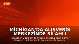 Michigan'da Alışveriş Merkezinde Silahlı Çatışma: 2 Ölü, 1 Yaralı