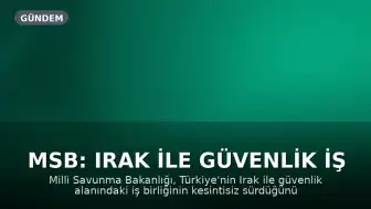 MSB: Irak ile Güvenlik İş Birliği Kesintisiz Devam Ediyor