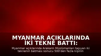 Myanmar Açıklarında İki Tekne Battı: 500'den Fazla Göçmen Kayıp