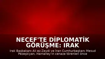 Necef'te Diplomatik Görüşme: Irak Başbakanı Zeydi ile İran Cumhurbaşkanı Pezeşkiyan Bir Araya Geldi