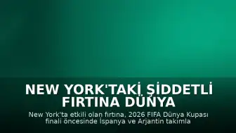 New York'taki Şiddetli Fırtına Dünya Kupası Final Hazırlıklarını Aksattı