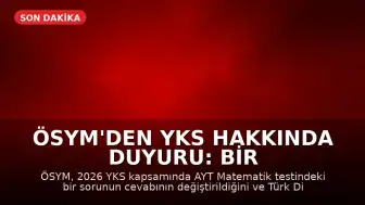 ÖSYM'den YKS Hakkında Duyuru: Bir Soru İptal Edildi, Bir Sorunun Cevabı Güncellendi