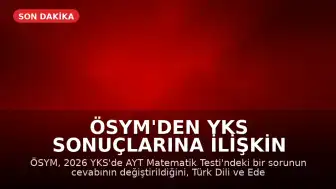 ÖSYM'den YKS Sonuçlarına İlişkin Açıklama: Bir Soru İptal Edildi, Bir Sorunun Cevabı Değişti