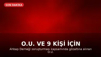 O.U. ve 9 kişi için tutuklama talebi