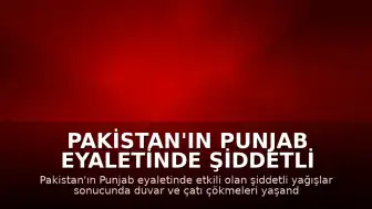 Pakistan'ın Punjab Eyaletinde Şiddetli Yağışlar Can Aldı: 2 Ölü, 9 Yaralı