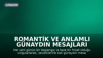 Romantik ve Anlamlı Günaydın Mesajları Derlemesi: Sevdiklerinize Özel Sabah Sözleri
