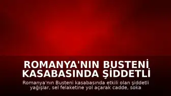 Romanya'nın Busteni Kasabasında Şiddetli Yağış Sel Felaketine Yol Açtı