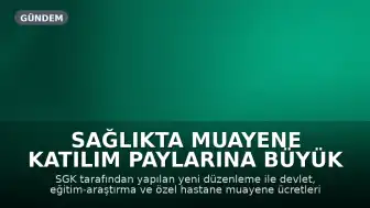 Sağlıkta Muayene Katılım Paylarına Büyük Zam: Uzmanlardan Sağlığa Erişim Uyarısı