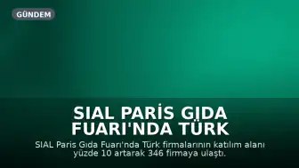 SIAL Paris Gıda Fuarı'nda Türk Firmalarının Katılım Alanı Yüzde 10 Arttı