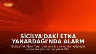 Sicilya'daki Etna Yanardağı'nda Alarm Seviyesi Sarıya Çıkarıldı