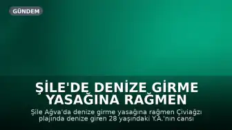 Şile'de Denize Girme Yasağına Rağmen Kaybolan Kişinin Cansız Bedeni Bulundu