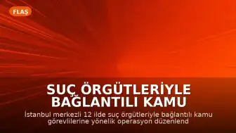 Suç Örgütleriyle Bağlantılı Kamu Görevlilerine Yönelik Operasyon: 50 Şüpheli Hakkında Gözaltı Kararı