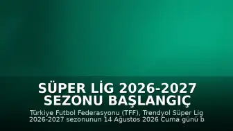 Süper Lig 2026-2027 Sezonu Başlangıç Tarihi Belli Oldu