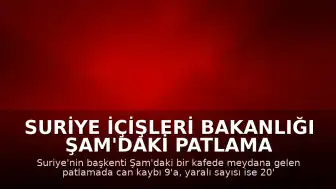 Suriye İçişleri Bakanlığı Şam'daki Patlama Hakkında Açıklama Yaptı: Can Kaybı 9'a Yükseldi