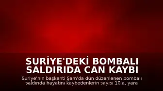 Suriye'deki bombalı saldırıda can kaybı 10'a yükseldi