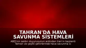 Tahran'da Hava Savunma Sistemleri Devreye Alındı