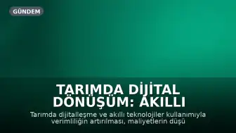 Tarımda Dijital Dönüşüm: Akıllı Teknolojiler Verimliliği Artırıyor