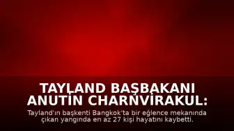 Tayland Başbakanı Anutin Charnvirakul: "En az 27 kişi hayatını kaybetti"
