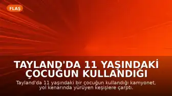 Tayland'da 11 Yaşındaki Çocuğun Kullandığı Araç Keşişlere Çarptı: 8 Ölü