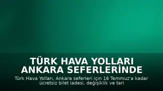Türk Hava Yolları Ankara Seferlerinde Ücretsiz İade ve Değişiklik Hakkı Tanımladı