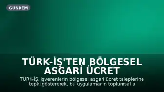 TÜRK-İŞ'ten Bölgesel Asgari Ücret Taleplerine İlişkin Açıklama: "Bölgesel asgari ücreti gündeme getirmek ya da bunu savunmak, işçiye de emekçiye de ülkeye de kötülüktür"