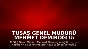 TUSAŞ Genel Müdürü Mehmet Demiroğlu: "Pilot Emekli Albay Yasa Özden Bakkal şehit olmuştur"