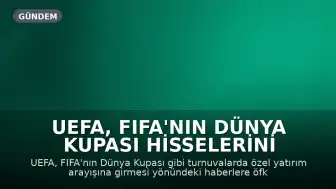 UEFA, FIFA'nın Dünya Kupası Hisselerini Satma Planlarına Tepki Gösterdi