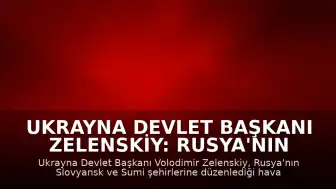 Ukrayna Devlet Başkanı Zelenskiy: Rusya'nın Hava Saldırıları Sonucu 6 Kişi Hayatını Kaybetti