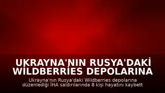 Ukrayna'nın Rusya'daki Wildberries Depolarına İHA Saldırısı: 8 Ölü, 62 Yaralı