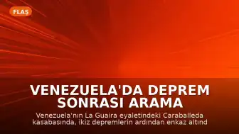 Venezuela'da Deprem Sonrası Arama Çalışmaları: Enkaz Altında Hayat Mücadelesi
