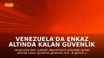Venezuela'da Enkaz Altında Kalan Güvenlik Görevlisi 8 Gün Sonra Kurtarıldı