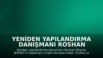 Yeniden Yapılandırma Danışmanı Roshan Dharia: BitMEX'in Kapanışı Sektördeki Yapısal Eğilimi Gösteriyor