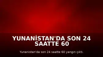 Yunanistan'da Son 24 Saatte 60 Farklı Noktada Yangın Meydana Geldi