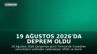 19 Ağustos 2026'da Deprem Oldu mu? AFAD ve Kandilli Sonuçları Açıklıyor