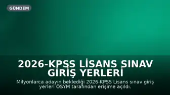 2026-KPSS Lisans Sınav Giriş Yerleri Açıklandı