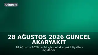28 Ağustos 2026 Güncel Akaryakıt Fiyatları: Benzine Zam Var mı, İndirim Bekleniyor mu?