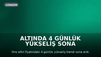 Altında 4 Günlük Yükseliş Sona Erdi: Zirveden Dönen Piyasada 3 Kritik Sinyal İzleniyor