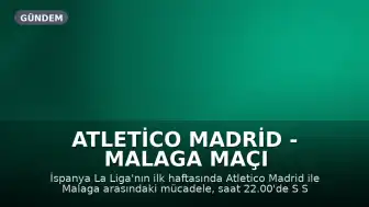 Atletico Madrid - Malaga Maçı S Sport ve S Sport Plus'ta Canlı Yayınlanacak