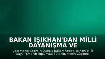 Bakan Işıkhan'dan Milli Dayanışma ve Toplumsal Bütünleşmenin Güçlendirilmesine Dair Kanun'a ilişkin açıklama