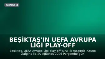 Beşiktaş'ın UEFA Avrupa Ligi Play-Off Maçı Bilgileri Belli Oldu