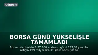 Borsa Günü Yükselişle Tamamladı