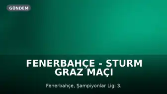 Fenerbahçe - Sturm Graz Maçı Yayın Bilgileri: Hangi Kanalda, Saat Kaçta?